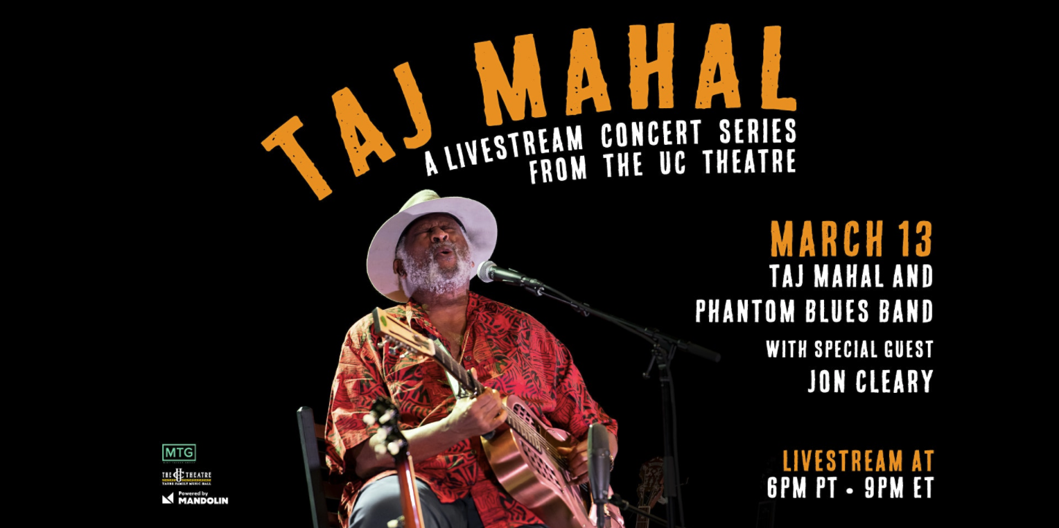 Taj Mahal & Phantom Blues Band with Special Guest Jon Cleary Livestream Taj Mahal will be live at the UC THeatre